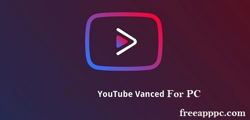 YouTube Vanced for PC Latest Version for [Windows&Mac]