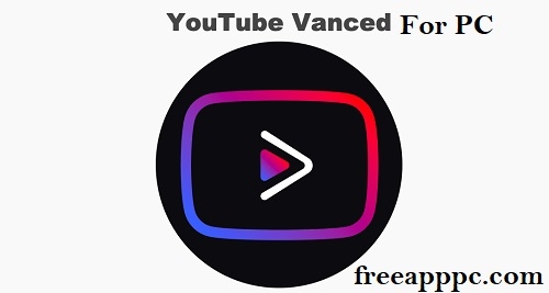 YouTube Vanced for PC Latest Version for [Windows&Mac]