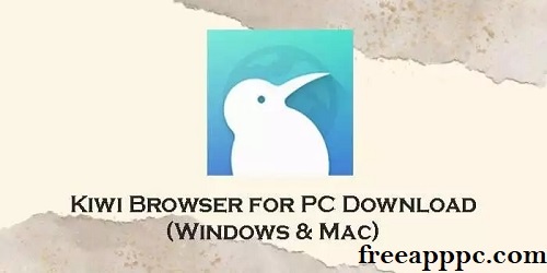 Kiwi Browser for PC Free Download for [Windows 7/8/10/11]