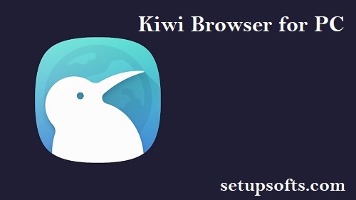 Kiwi Browser for PC Free Download for [Windows 7/8/10/11]