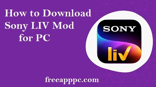 Sony LIV Mod for PC Download Latest Version (Windows7/8/10/11)