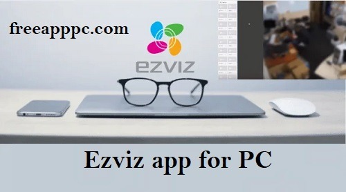 Ezviz app for PC Downlaod Free Download For Windows 7/8/10