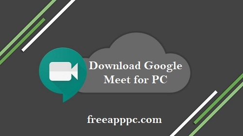 Download Latest Version of Google Meet for PC
