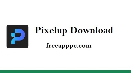 Download Free Pixelup for Windows/8/8.1/10/11/Mac