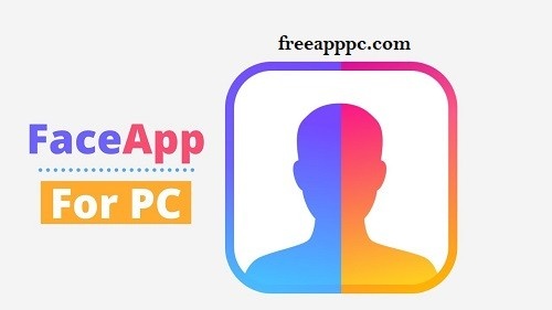 Download Free FaceApp for Windows/7/8/10/11