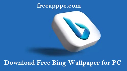 Download Free Bing Wallpaper for PC