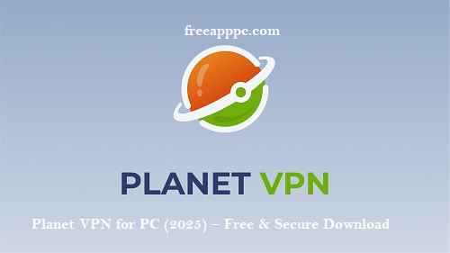 Planet VPN for PC (2025) – Free & Secure Download
