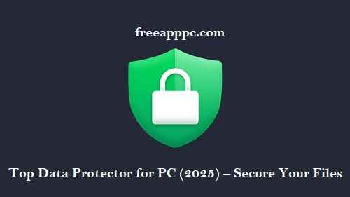 Top Data Protector for PC (2025) – Secure Your Files